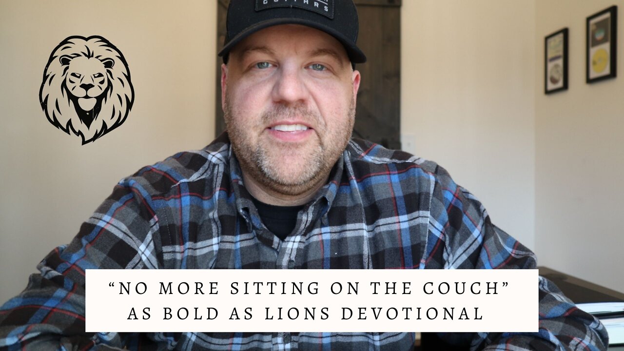 No More Sitting On The Couch | AS BOLD AS LIONS DEVOTIONAL | April 22, 2022