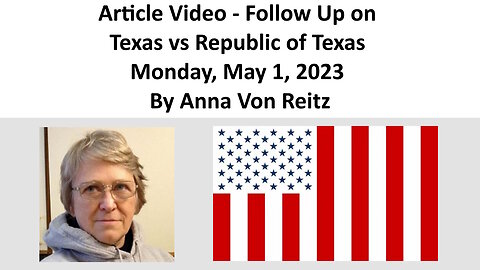 Article Video - Follow Up on Texas vs Republic of Texas - Monday, May 1, 2023 By Anna Von Reitz