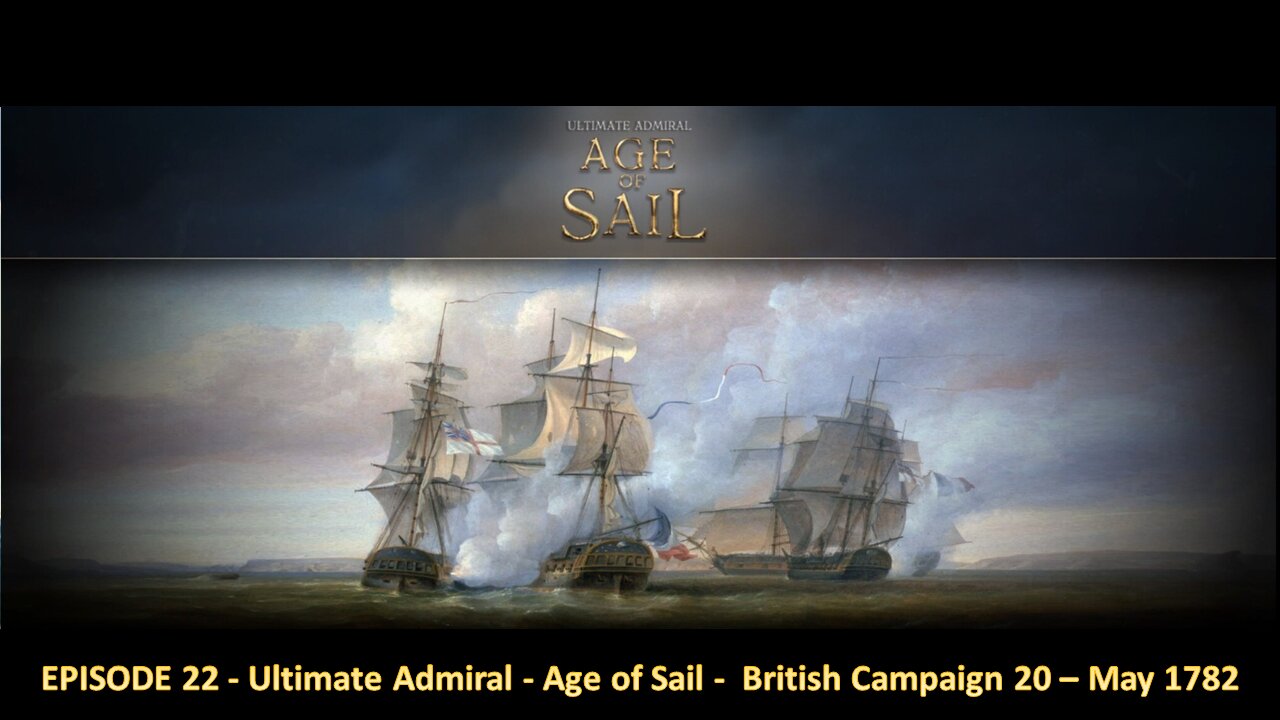 EPISODE 22 - Ultimate Admiral - Age of Sail - British Campaign 20 – May 1782