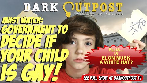 Dark Outpost 04-07-2022 Must Watch: Government To Decide If Your Child Is Gay!