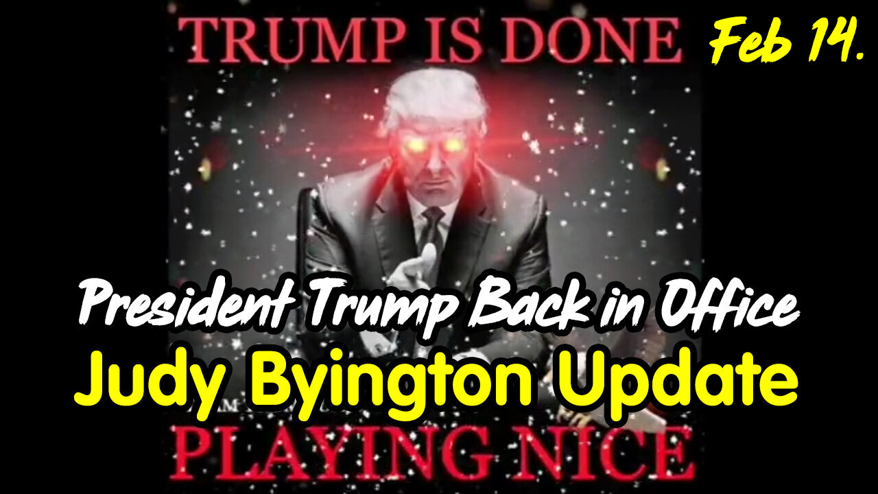 President Trump Back in Office - Judy Byington Update Feb 14.