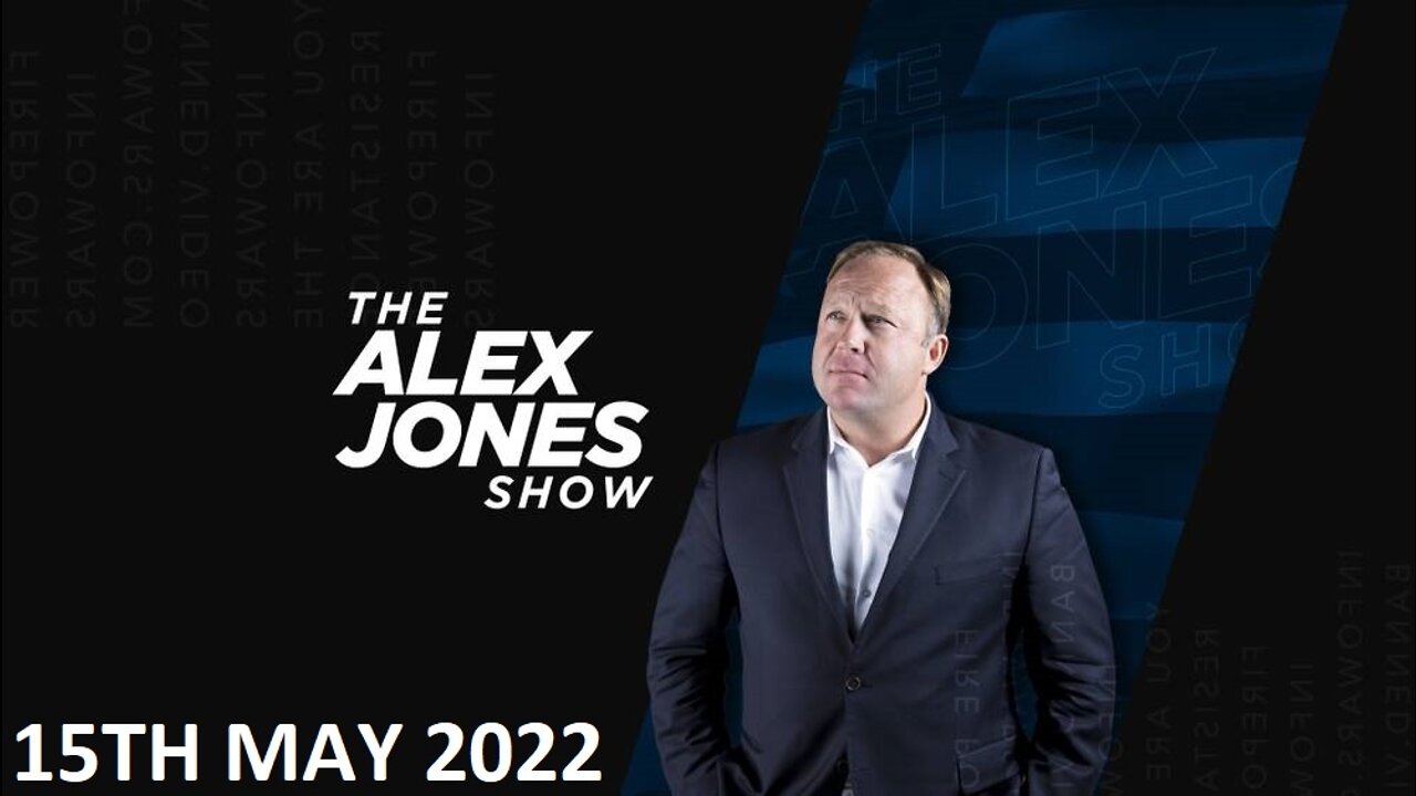 The Alex Jones Show - Sunday - 15/05/22