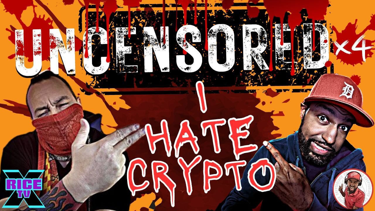 I HATE CRYPTO UNCENSORED [Crypto Blood & Rice TVx]