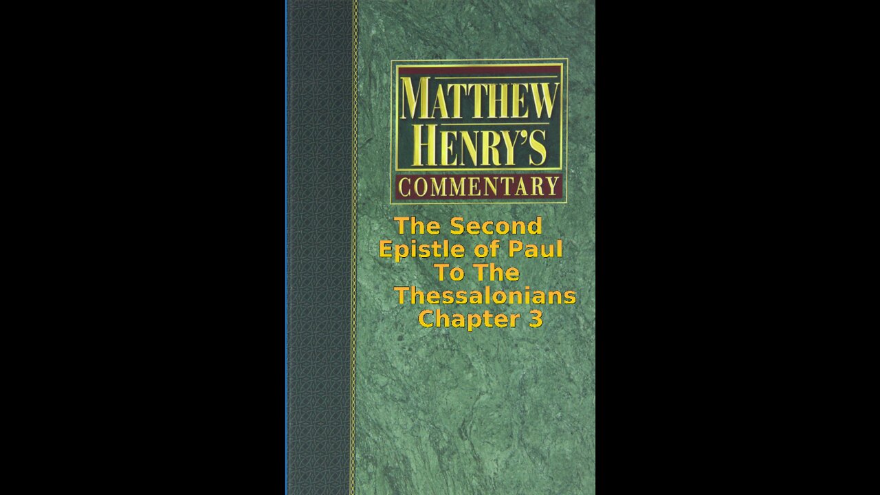 Matthew Henry's Commentary on the Whole Bible. Audio by Irv Risch. 2 Thessalonians Chapter 3