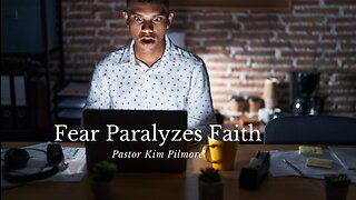 Fear Paralyzes Faith/Back To The Basics On Healing Pt. 13