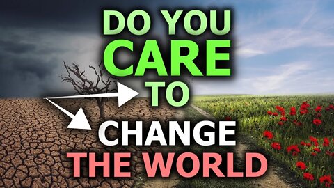 Do You CARE To Change The World?