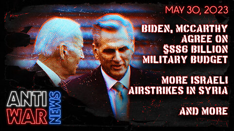 Biden, McCarthy Agree on $886 Billion Military Budget, More Israeli Airstrikes in Syria, and More