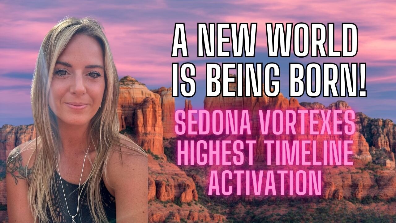 Sedona Vortexes, Updates & Highest Timeline Activation