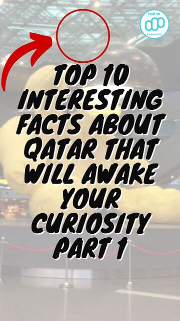 Top 10 Interesting Facts About Qatar That Will Awake Your Curiosity Part 1