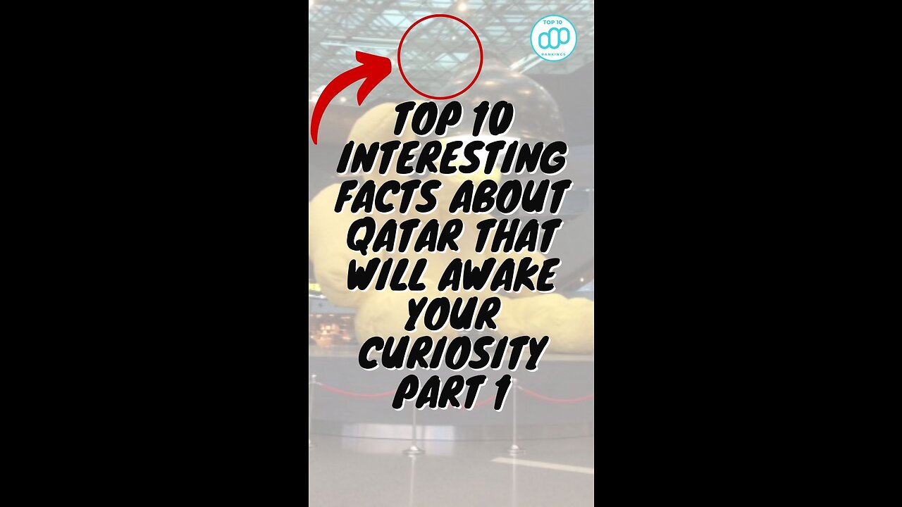 Top 10 Interesting Facts About Qatar That Will Awake Your Curiosity Part 1