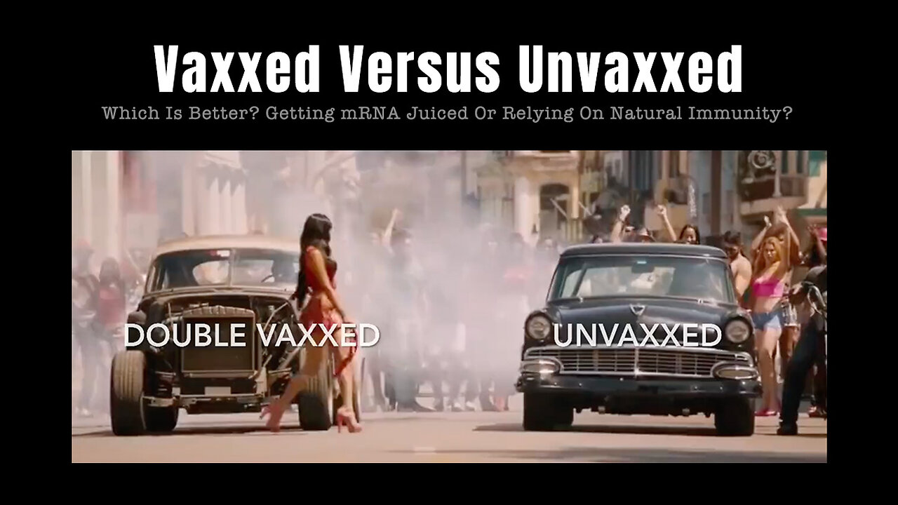 Vaxxed Versus Unvaxxed - Which Is Better? Getting mRNA Juiced Or Relying On Natural Immunity?