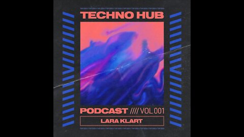 Lara Klart @ Techno Hub Podcast #001