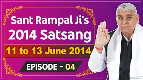 Sant Rampal Ji's 2014 Satsangs | 11 to 13 June 2014 HD | Episode - 04 | SATLOK ASHRAM