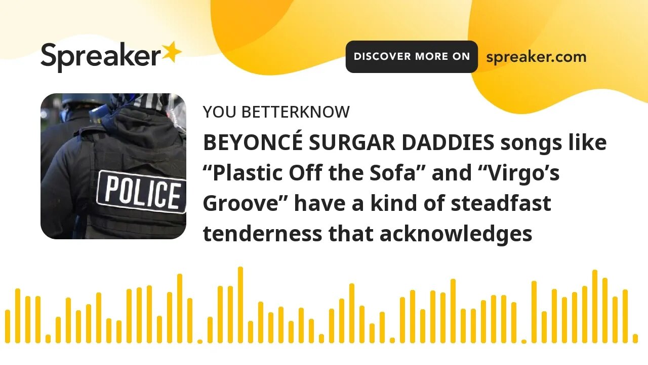 BEYONCÉ SURGAR DADDIES songs like “Plastic Off the Sofa” and “Virgo’s Groove” have a kind of steadfa