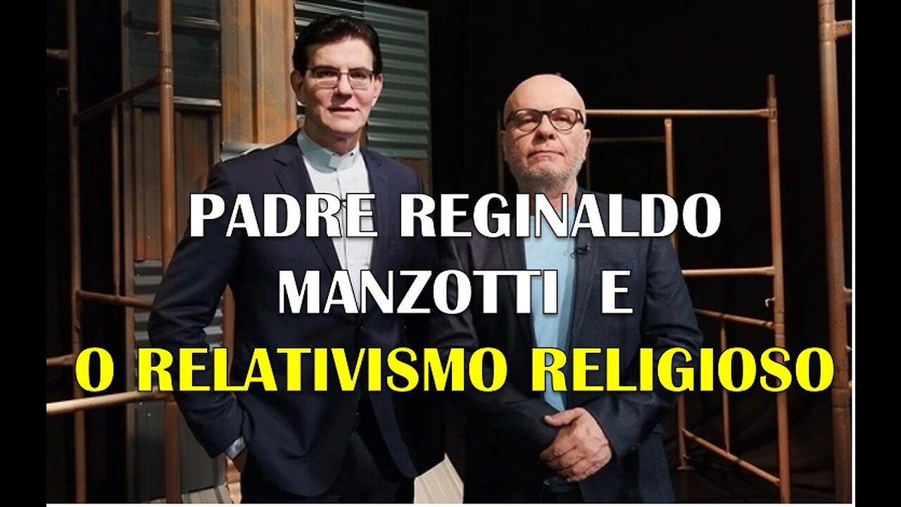 PADRE REGINALDO MANZOTTI E O RELATIVISMO RELIGIOSO