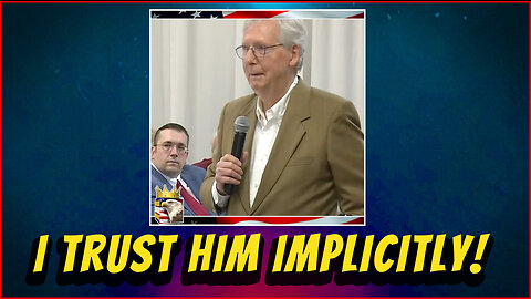 MCCONNELL: I trust President Biden, implicitly!