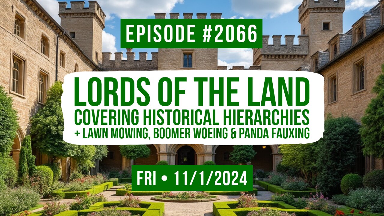 Owen Benjamin | #2066 Lords Of The Land - Covering Historical Hierarchies + Lawn Mowing, Boomer Woeing & Panda Fauxing