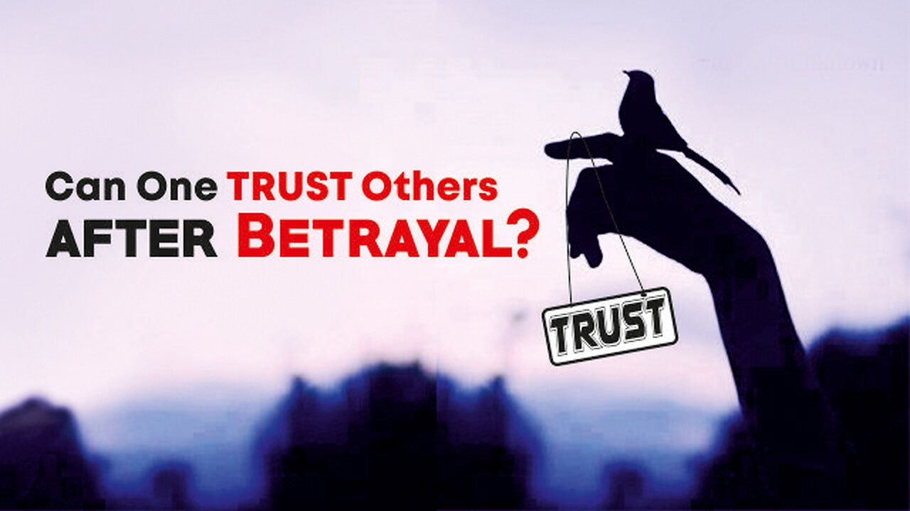 Can One Trust Others After Betrayal? | How do I gain Trust again