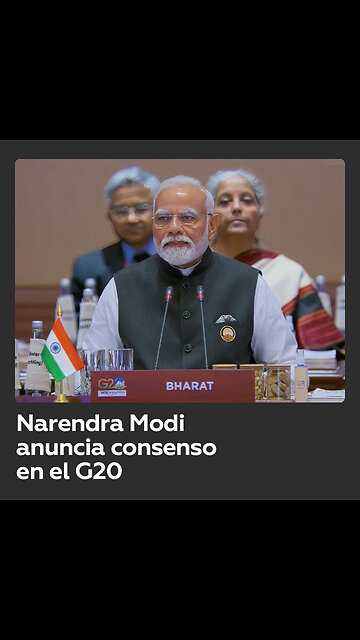 Narendra Modi anuncia que hubo consenso en la declaración final del G20