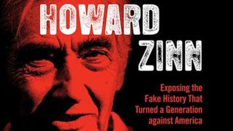 Debunking Howard Zinn: Exposing The Fake History That Turned A Generation Against America