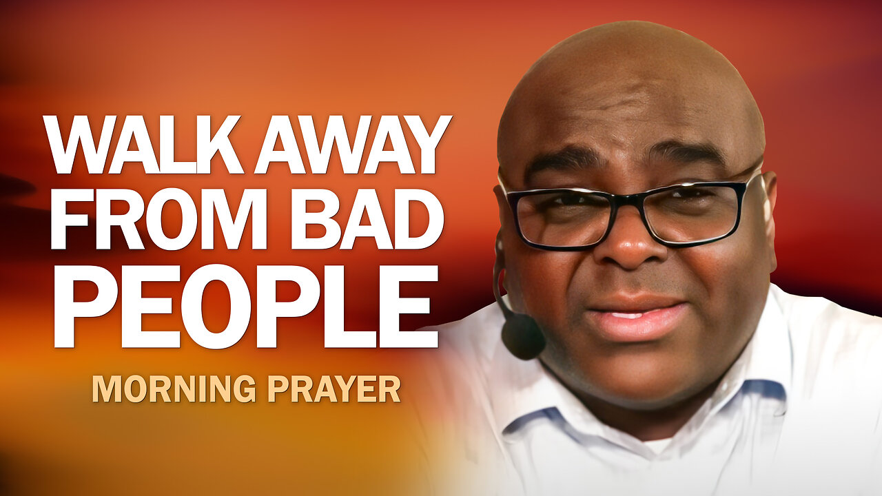 Walk Away From Bad People - Morning Prayer