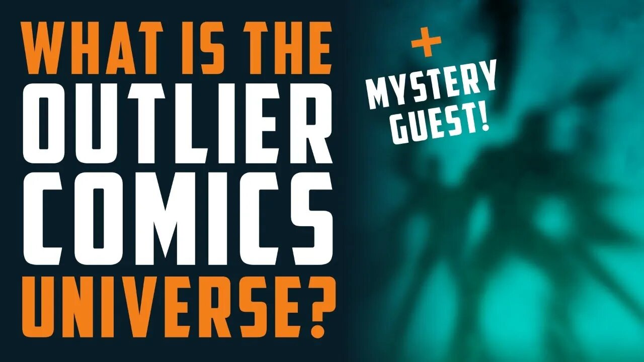 What is the OUTLIER COMICS Universe? w/ Joe Fulton & MYSTERY GUEST