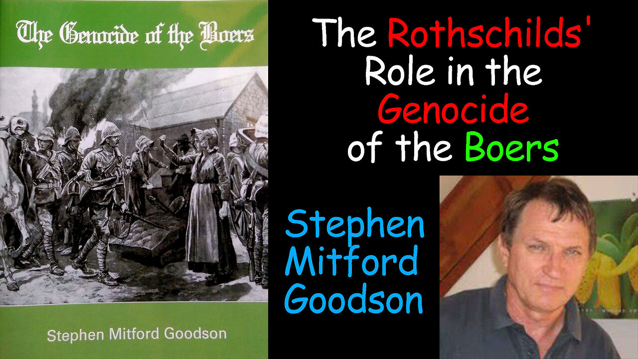 The Rothschilds' Role in the Genocide of the Boers - Stephen Mitford Goodson