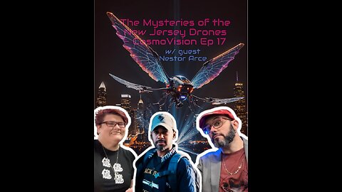 The Mysteries of the New Jersey Drones w/ guest Nestor Arce - CosmoVision Ep 17