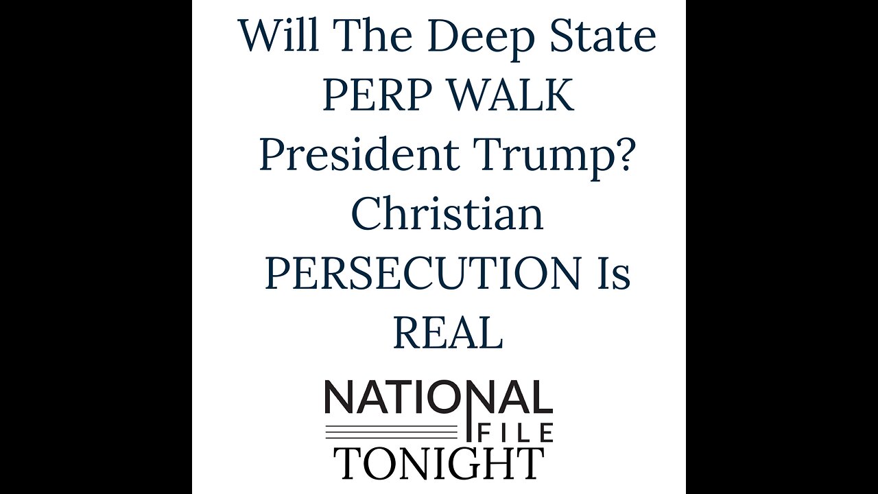 Will The Deep State PERP WALK President Trump? Christian PERSECUTION Is REAL