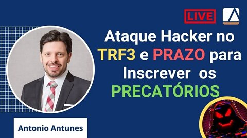 Ataque Hacker no TRF da 3ª Região e os Prazos para Inscrever os Precatórios 2023