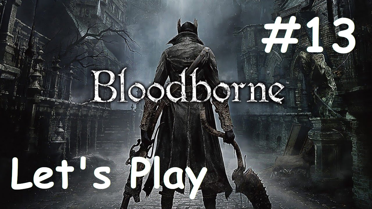 [Blind] Let's Play Bloodborne - Part 13