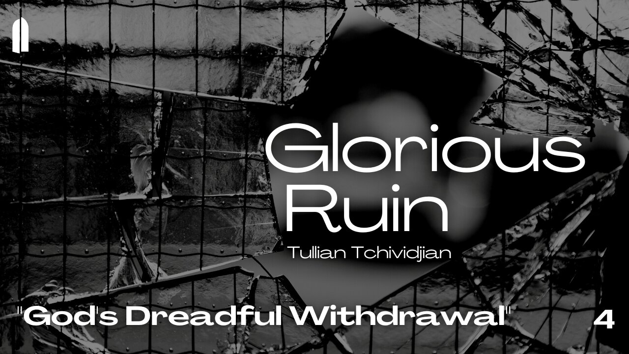 "God's Dreadful Withdrawal" | Glorious Ruin, Part 04 | Tullian Tchividjian