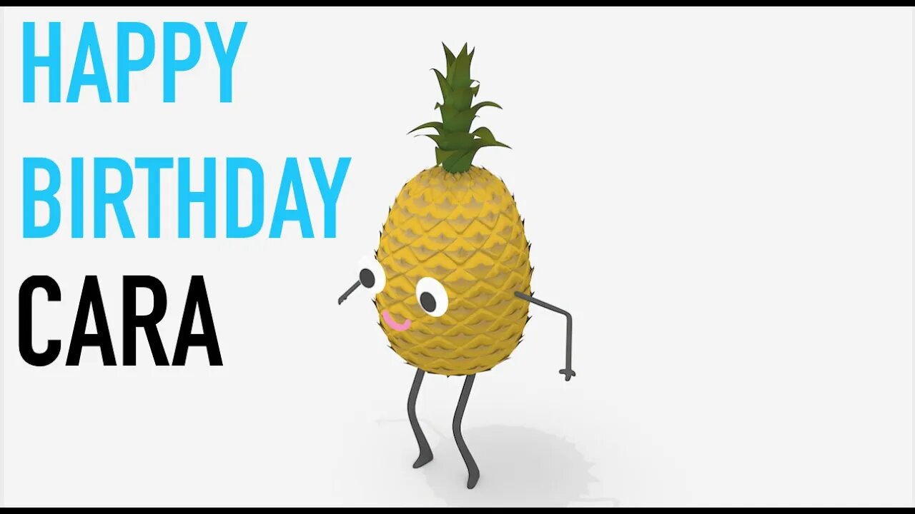 Happy Birthday CARA! - PINEAPPLE Birthday Song