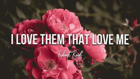 Robert Reed - I Love Them That Love Me
