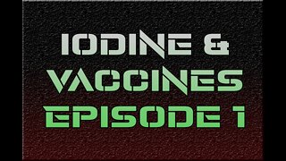 Iodine & Vaccines Episode 1