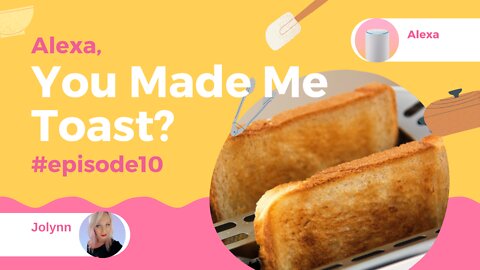 Alexa, You Made Me Toast?