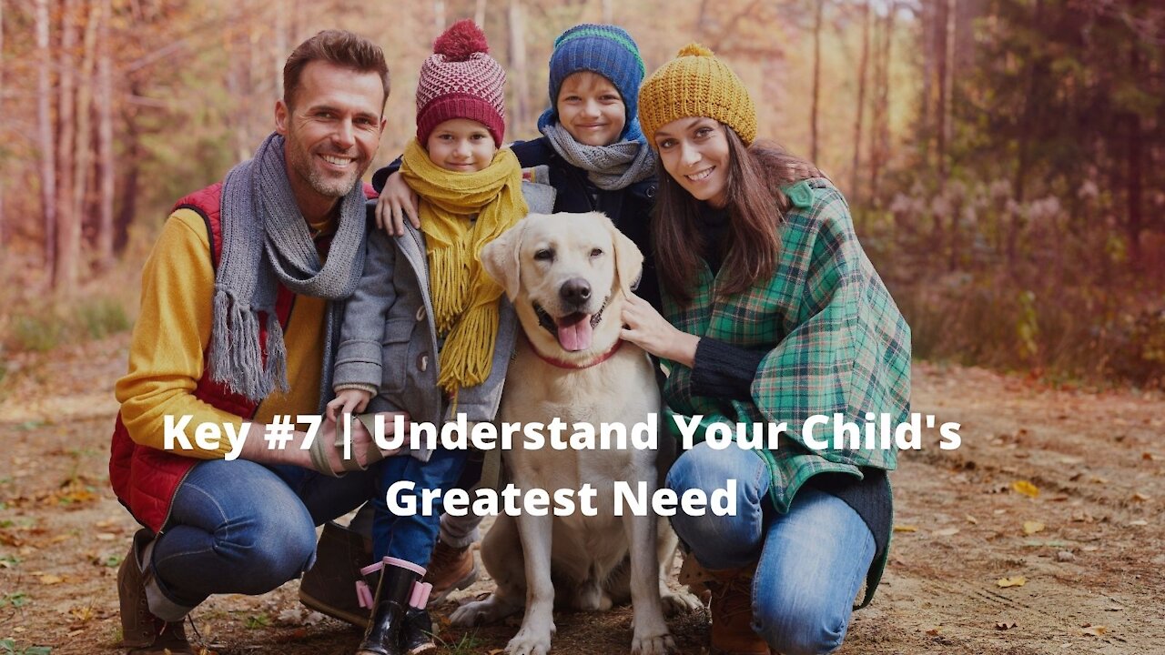 Key #7: Understand Your Child's Greatest Need