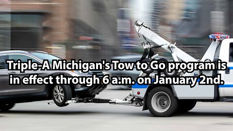 Triple-A Michigan's Tow to Go program is in effect through 6 a.m. on January 2nd.