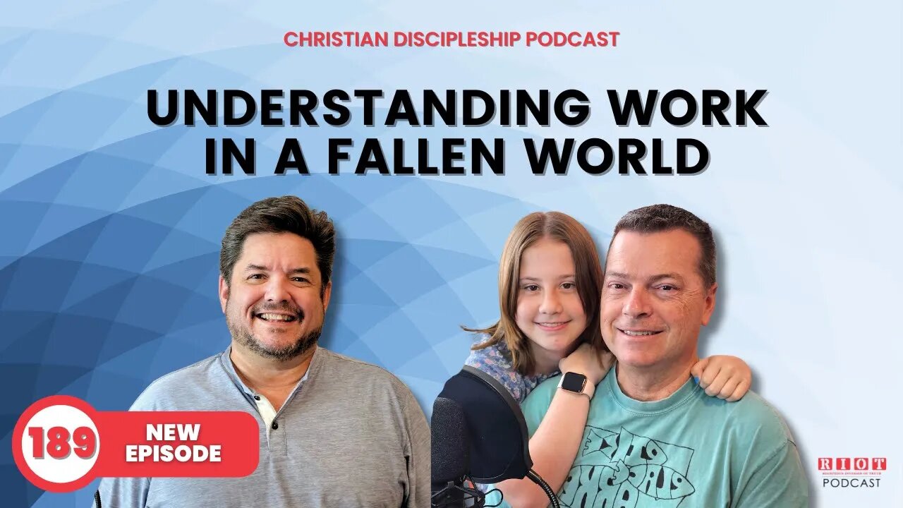 Understanding Work in a Fallen World | RIOT Podcast Ep 189 | Christian Discipleship Podcast