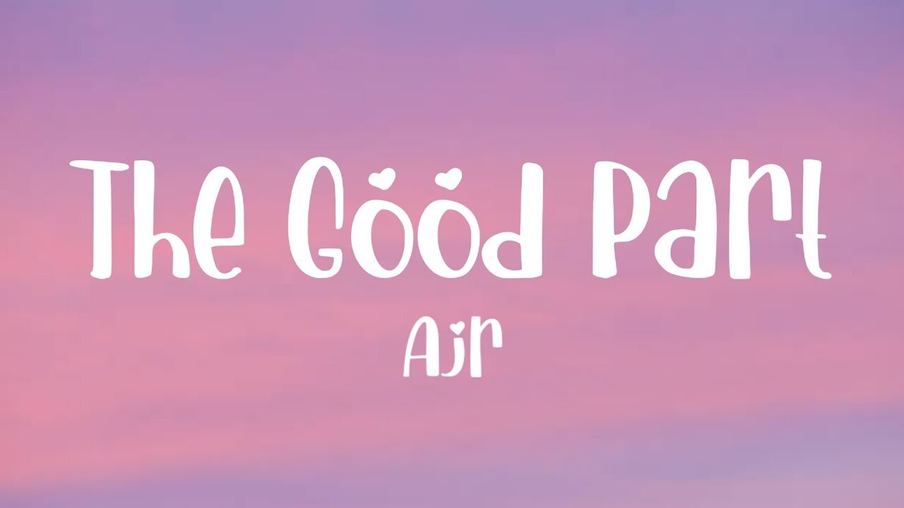 Ajr - The Good Part (Lyrics)