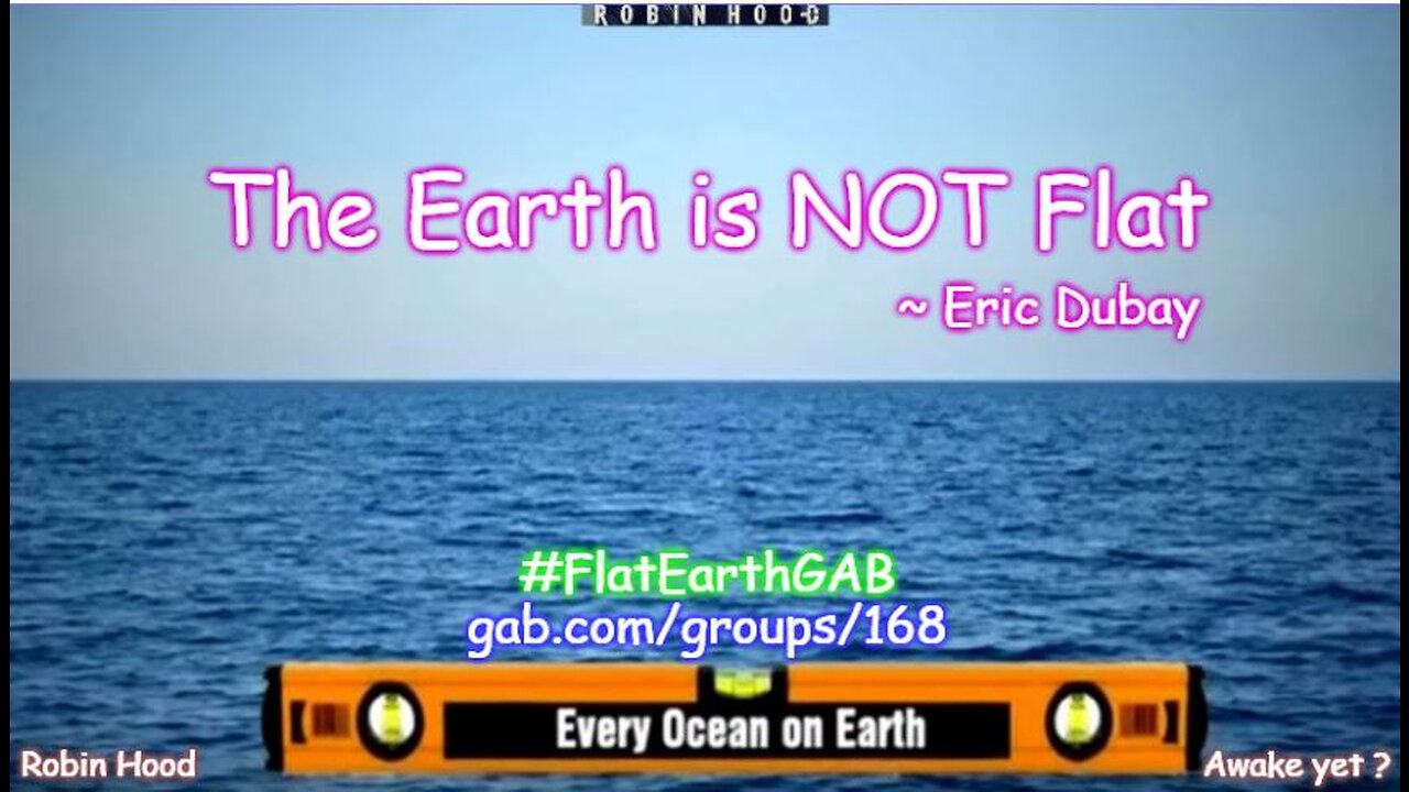 The Earth is NOT Flat ~ Eric Dubay