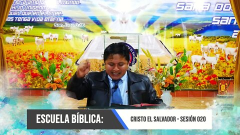 Escuela Bíblica: Cristo el Salvador - Sesión 020 - EVANGELISTA EDGAR CRUZ