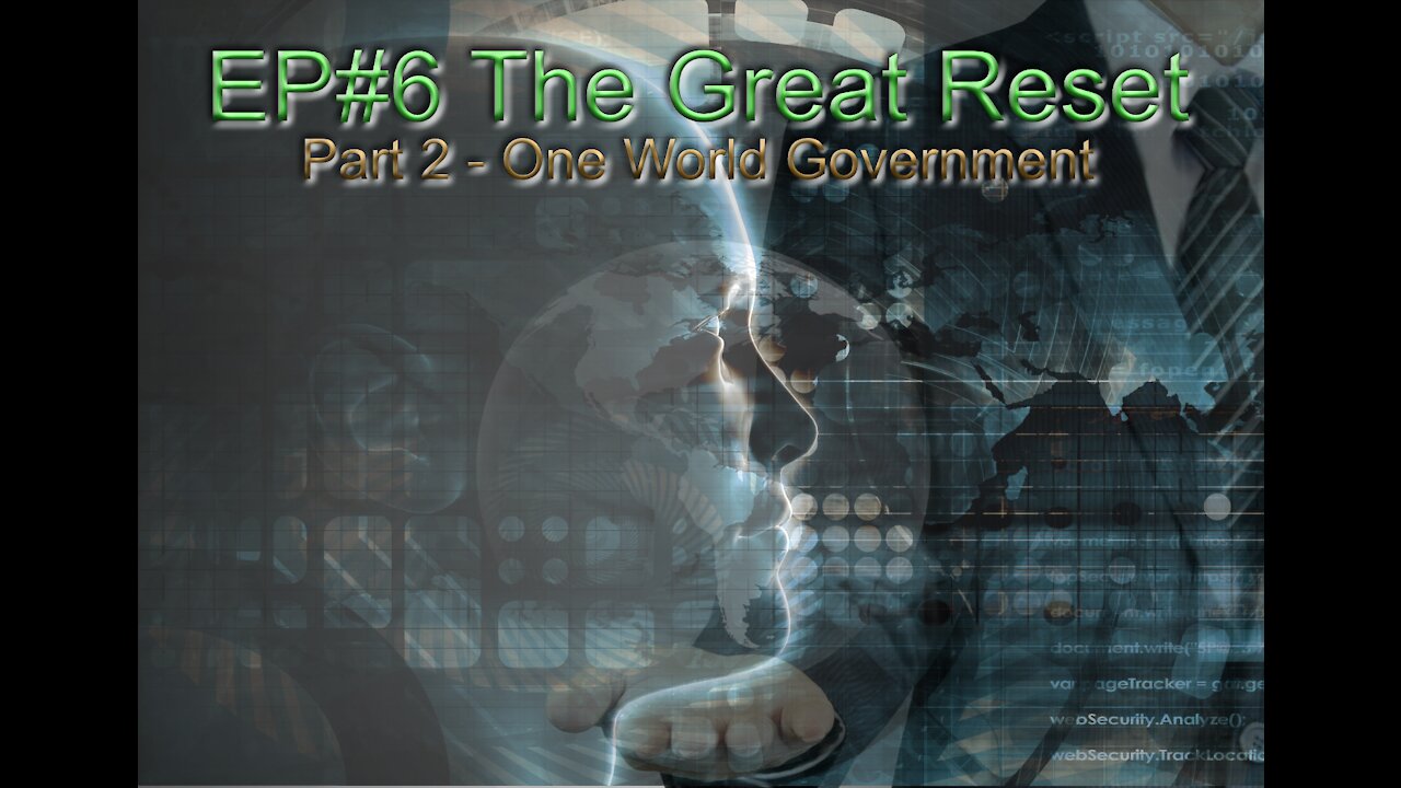 EP#7 The Great Reset Part 2: One world Government