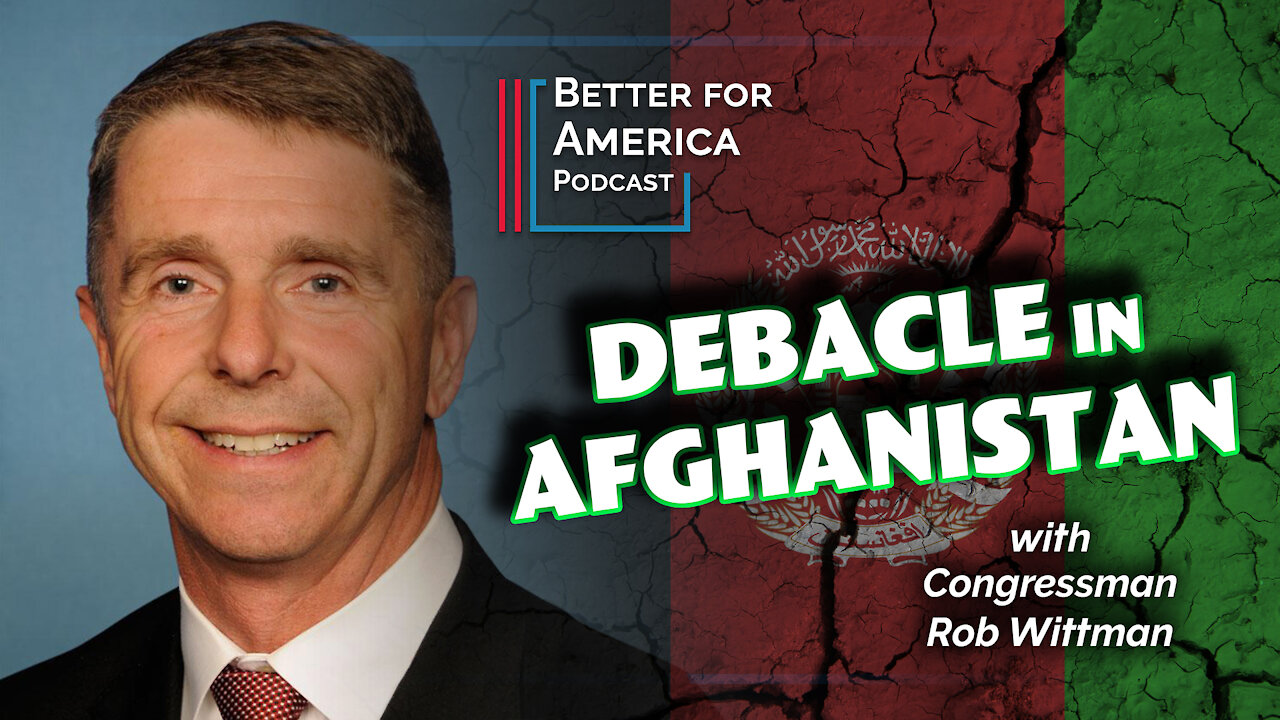 Debacle In Afghanistan with Congressman Rob Wittman