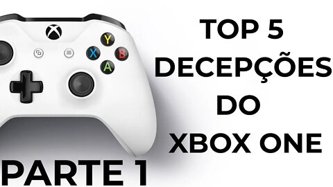 TOP 5 DECEPÇÕES DO XBOX ONE - PARTE 1