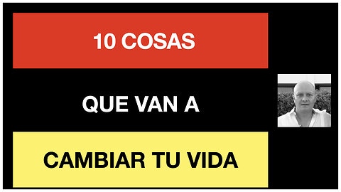 10 Cosas que Cambiaran tu Vida