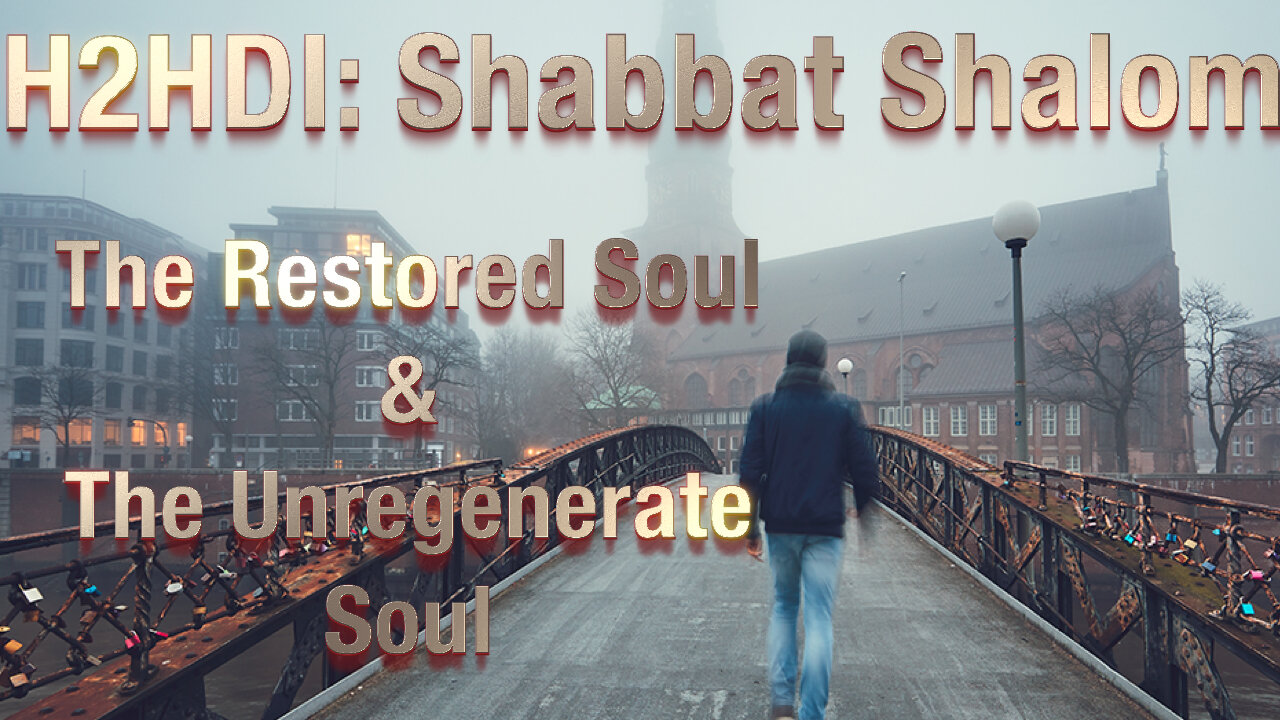 Shabbat - The Restored Soul & The Unregenerate Soul (June 3rd, 2023)