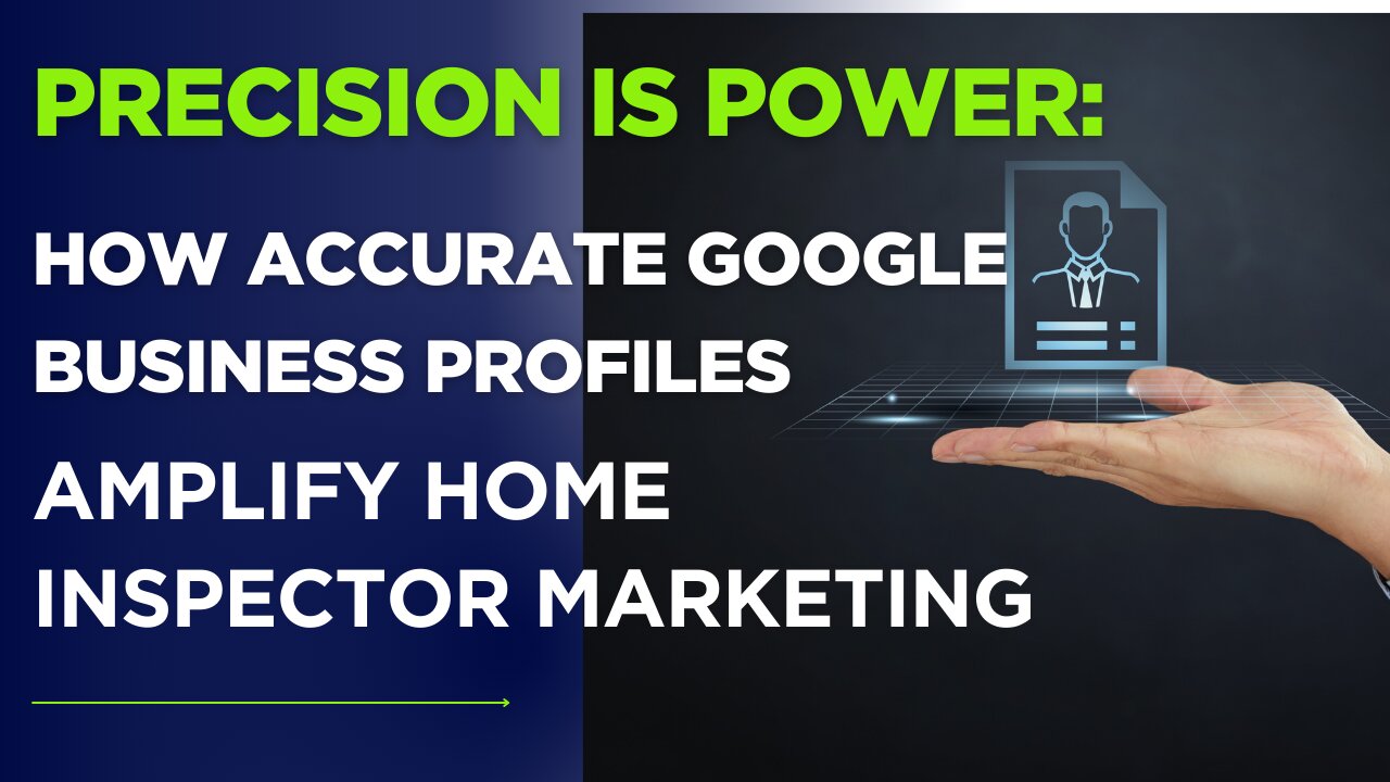 Precision is Power: How Accurate Google Business Profiles Amplify Home Inspector Marketing