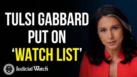 Tulsi Gabbard Put on Watch List By Biden Gang – Judicial Watch SUES!