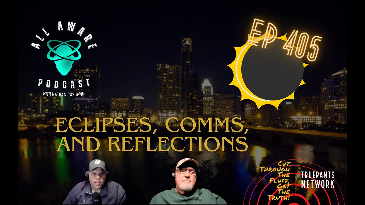 All Aware EP 4.05 - Eclipses, Comms, and Reflections